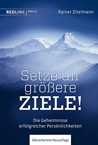 Setze dir größere Ziele!: Die Geheimnisse erfolgreicher Persönlichkeiten (German Edition)