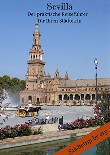 Sevilla – Der praktische Reiseführer für Ihren Städtetrip (Städtetrip by arp) (German Edition)