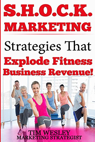 S.H.O.C.K. Marketing: 10 Proven Strategies That Explode Fitness Business Revenue (English Edition)