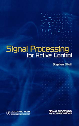 Signal Processing for Active Control (A Volume in the SIGNAL PROCESSING & ITS APPLICATIONS Series) (Signal Processing and its Applications)