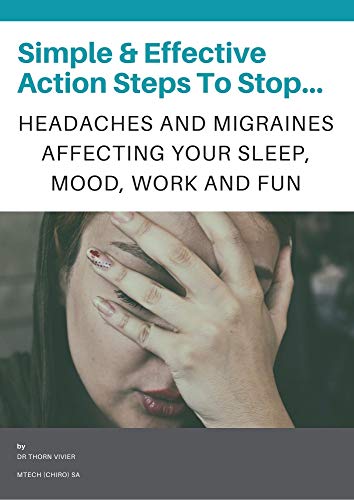 Simple and Effective Action Steps to Stop Headaches and Migraines Affecting Your Sleep, Mood, Work and Fun: The 9 S's to reduce the pain in your head. (English Edition)