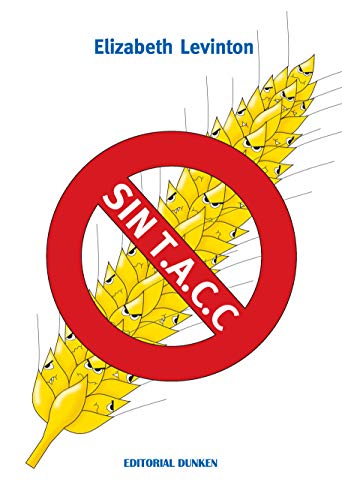 SIN T.A.C.C ( Sin Trigo - Sin Avena - Sin Cebada - Sin Centeno ): Prohibido el Gluten = GLUTEN FREE