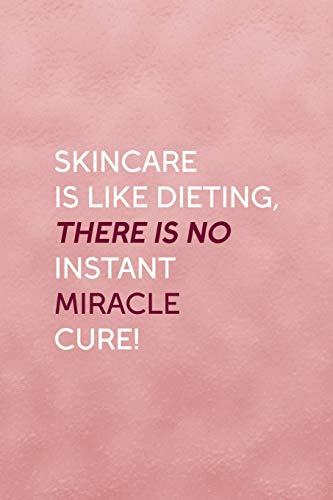 Skincare Is Like Dieting, There Is No Instant Miracle Cure!: Notebook Journal Composition Blank Lined Diary Notepad 120 Pages Paperback Pink Texture Skin Care