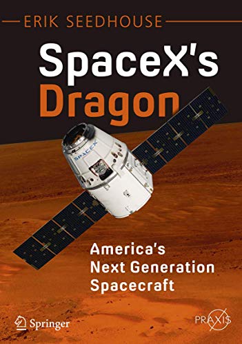 SpaceX's Dragon: America's Next Generation Spacecraft (Springer Praxis Books)
