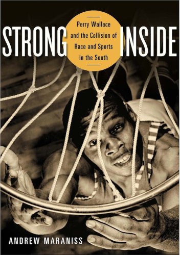 Strong Inside: Perry Wallace and the Collision of Race and Sports in the South (English Edition)