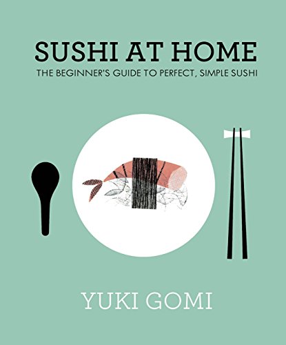 Sushi at Home: The Beginner's Guide to Perfect, Simple Sushi (English Edition)
