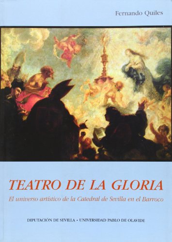 Teatro de la Gloria: el universo artístico de la catedral de Sevilla en el Barroco (Arte. Otras Publicaciones)