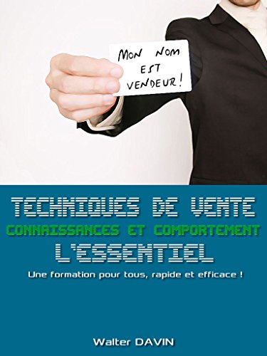 Techniques de vente - Connaissances et comportement - L'essentiel: Une formation pour tous, rapide et efficace ! (French Edition)