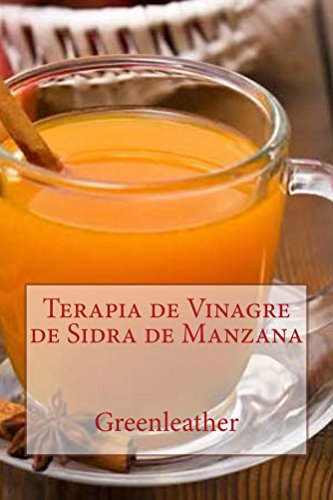 Terapia de Vinagre de Sidra de Manzana: : Desintoxica tu cuerpo, adelgaza, hidrata, rejuvenece, exfolia tu piel prefecta y tu cabello brillante de adentro ... afuera (Shampoo, Acondicionador, Máscar