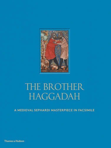 The Brother Haggadah: A Medieval Sephardi Masterpiece in Facsimile by Raphael Loewe and Jeremy Schonfield Marc Michael Epstein (2016-03-21)