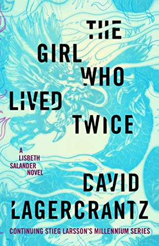 The Girl Who Lived Twice: A Lisbeth Salander Novel, Continuing Stieg Larsson's Millennium Series: 6