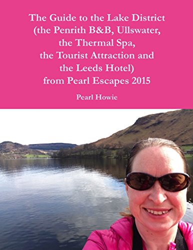 The Guide to the Lake District (the Penrith Hotel, Ullswater, the Thermal Spa, the Tourist Attraction and the Leeds Hotel) from Pearl Escapes 2015 (English Edition)