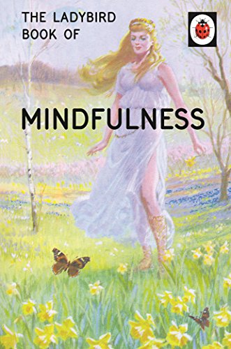 The Ladybird Book Of Mindfulness (Ladybirds for Grown-Ups)