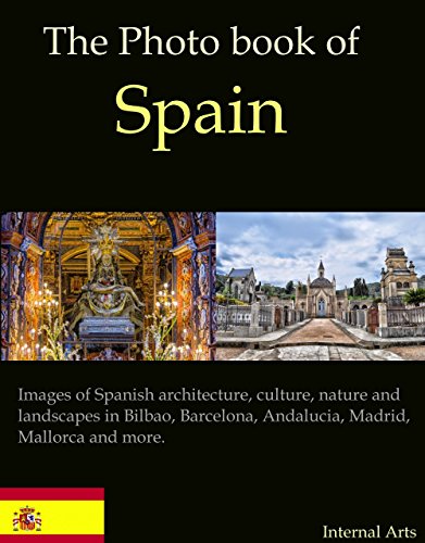 The Photo Book of Spain. Images of Spanish architecture, culture, nature and landscapes in Bilbao, Barcelona, Andalucia, Madrid, Mallorca and more (Photo Books 49) (English Edition)