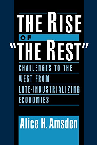 The Rise of "The Rest": Challenges to the West from Late-Industrializing Economies
