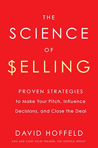 The Science of Selling: Proven Strategies to Make Your Pitch, Influence Decisions, and Close the Deal (English Edition)