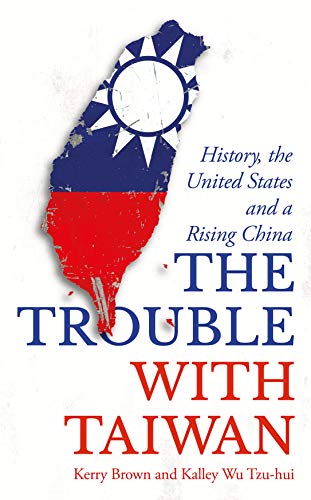 The Trouble with Taiwan: History, the United States and a Rising China (English Edition)