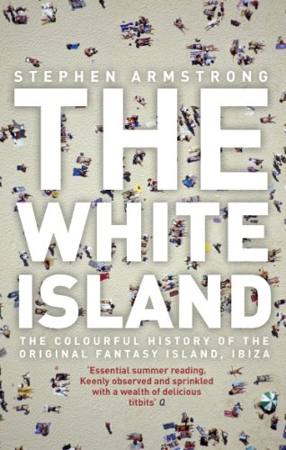 The White Island: The Extraordinary History of the Mediterranean's Capital of Hedonism [Idioma Inglés]