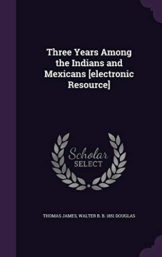 Three Years Among the Indians and Mexicans [electronic Resource]
