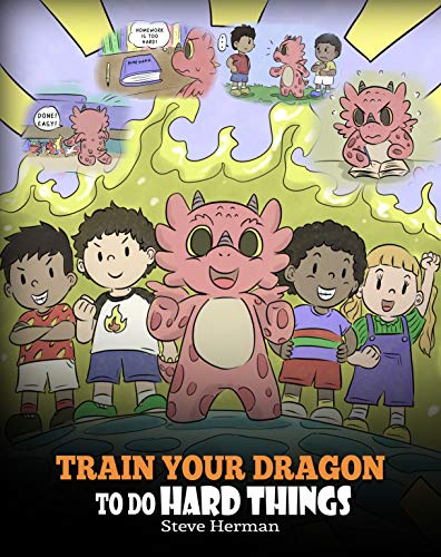 Train Your Dragon To Do Hard Things: A Cute Children’s Story about Perseverance, Positive Affirmations and Growth Mindset. (My Dragon Books Book 36) (English Edition)
