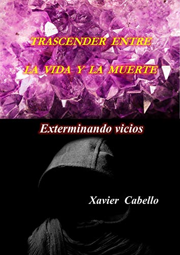 Trascender entre la vida y la muerte.: Exterminando vicios. (Superación personal nº 1)