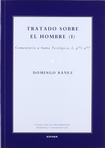 Tratado sobre el hombre: Comentario a Suma Teológica I, q75-q77: Vol.1