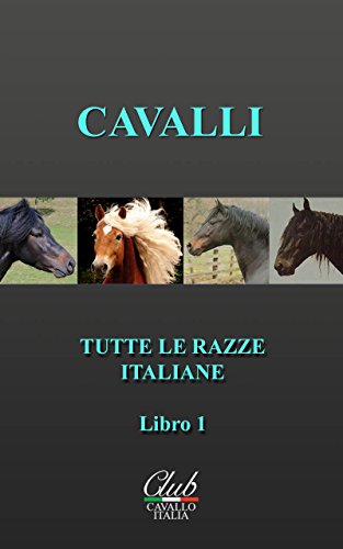 TUTTE LE RAZZE ITALIANE DI CAVALLI: La Collana dei Libri di Club Cavallo Italia (Italian Edition)