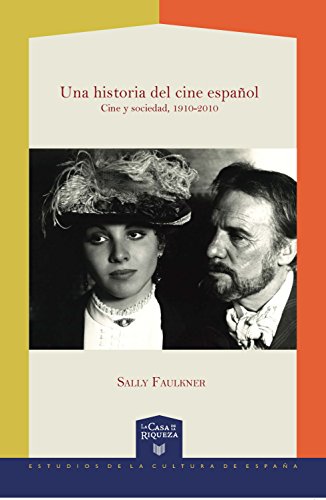 Una historia del cine español : cine y sociedad, 1910-2010 (La Casa de la Riqueza. Estudios de la Cultura de España)