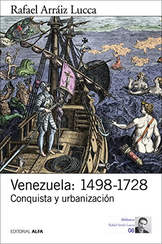 Venezuela: 1498-1728: Conquista y urbanización (Biblioteca Rafael Arráiz Lucca nº 8)