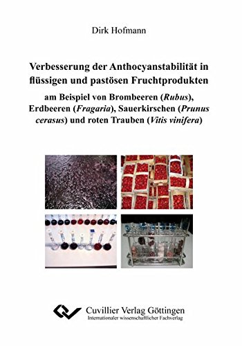 Verbesserungen der Anthocyanstabilität in flüssigen und pastösen Fruchtprodukten am Beispiel von Brombeeren (Rubus), Erdbeeren (Fragaria), ... cerasus) und roten Trauben (Vitis vinifera)