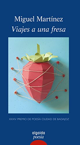 Viajes a una fresa (ALGAIDA LITERARIA - POESÍA - Premio de Poesía Ciudad de Badajoz)
