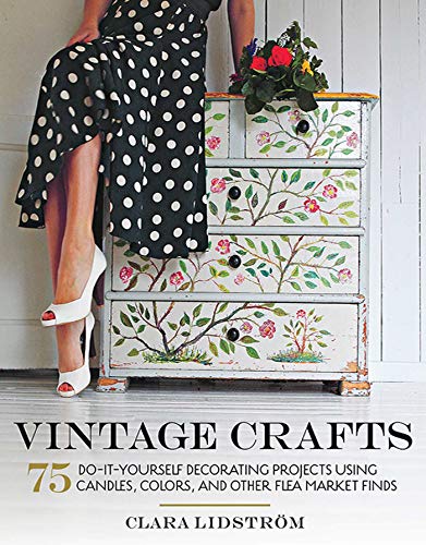 Vintage Crafts: 75 Do-It-Yourself Decorating Projects Using Candles, Colors, and Other Flea Market Finds (English Edition)