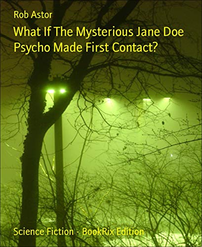 What If The Mysterious Jane Doe Psycho Made First Contact? (English Edition)
