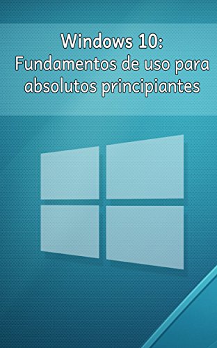 Windows 10: Fundamentos de uso para absolutos principiantes