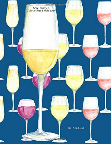 Wine Glasses College Ruled Notebook: Kari A. Notebook Series   -  100 Pages