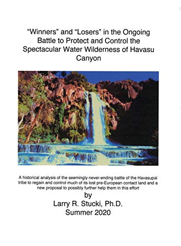 "Winners" and "Losers" in the Ongoing Battle to Protect and Control the Spectacular Water Wilderness of Havasu Canyon