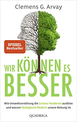 Wir können es besser: Wie Umweltzerstörung die Corona-Pandemie auslöste und warum ökologische Medizin unsere Rettung ist (German Edition)