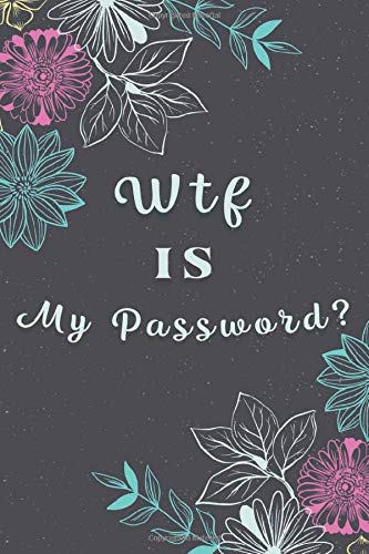 WTF IS My Password?: Password Log Book , Internet Passwords Organizer-  Private Information Record Keeper