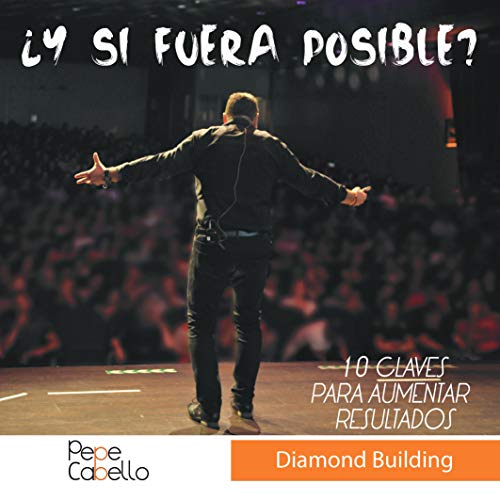 ¿Y si fuera posible?: 10 claves para aumentar tus resultados