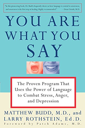 YOU ARE WHAT YOU SAY: The Proven Program That Uses the Power of Language to Combat Stress, Anger, and Depression