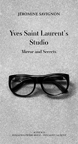 Yves Saint Laurent's Studio: Mirrors and Secrets: MIRROR AND SECRETS (BEAUX LIVRES)