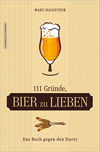 111 Gründe, Bier zu lieben: Das Buch gegen den Durst (German Edition)