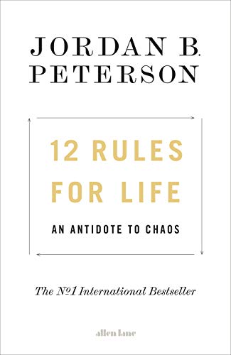 12 Rules For Life: An Antidote to Chaos