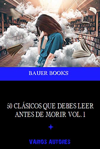 50 Clásicos que debes leer antes de morir: Vol.1 (50 Classics you must read before you die)