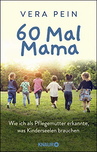 60 Mal Mama: Wie ich als Pflegemutter erkannte, was Kinderseelen brauchen (German Edition)