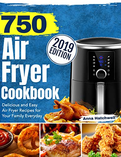 750 Air Fryer Cookbook 2019: Delicious and Easy Air Fryer Recipes for Your Family Everyday (English Edition)