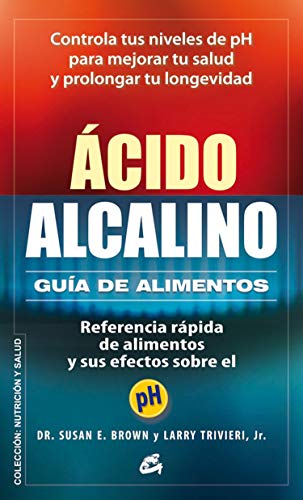 Ácido-Alcalino. Guía D Alimentos: Referencia rápida de alimentos y sus efectos sobre el pH (Nutrición y salud)