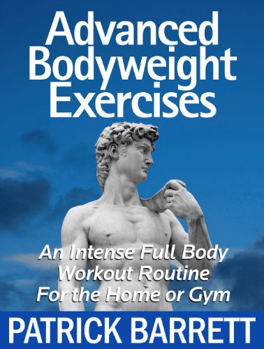 Advanced Bodyweight Exercises: An Intense Full Body Workout In A Home Or Gym (English Edition)
