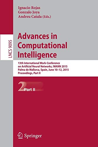 Advances in Computational Intelligence: 13th International Work-Conference on Artificial Neural Networks, IWANN 2015, Palma de Mallorca, Spain, June ... Part II (Lecture Notes in Computer Science)
