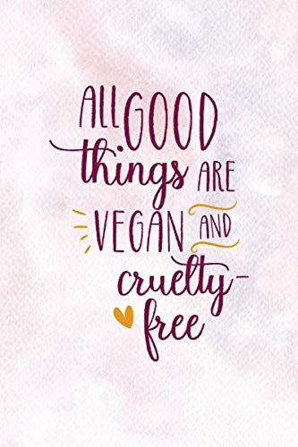 All Good Things Are Vegan And Cruelty-Free: Notebook Journal Composition Blank Lined Diary Notepad 120 Pages Paperback Pink Velvet Animal Testing